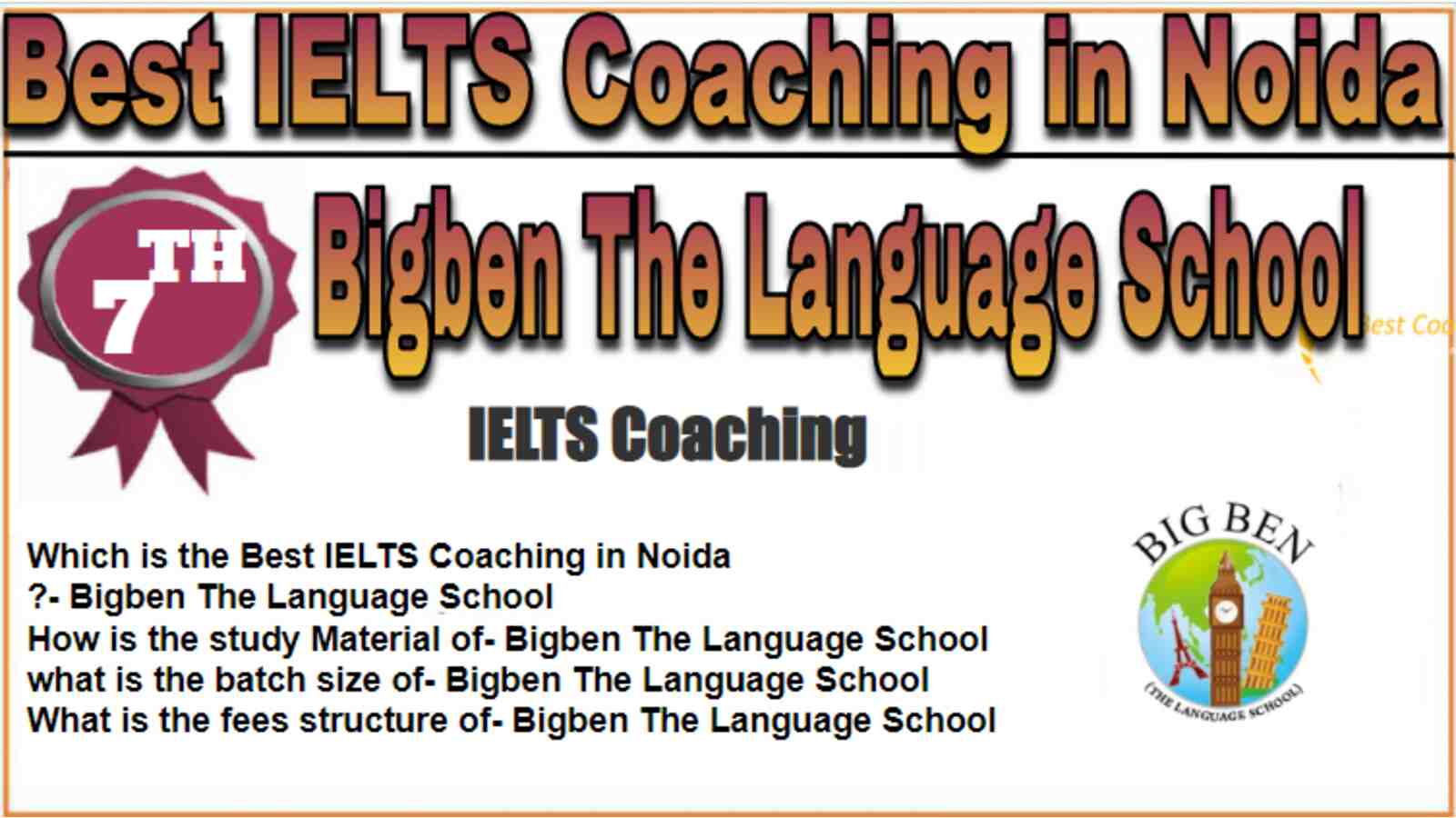 Bigben The language School IELTS Coaching in Noida. Rank 7th IELTS Coaching in Noida. 7th Top UPSC Coaching in Noida. Bigben The language School IELTS Coaching in Noida 2022. Best IELTS Coaching in Noida Rank 7. 7th Best IELTS Coaching in Noida with fees structure, contact Details, address and many other information related to coaching. List of Best 10 IELTS Coaching in Noida Rank 7 Best IELTS Coaching in Noida