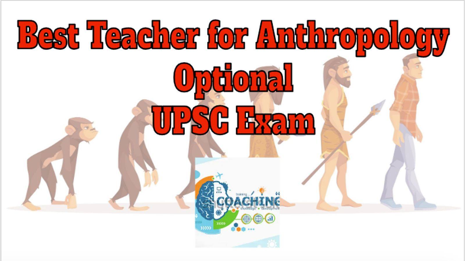 Best Teacher for Anthropology OPtional UPSC Exam